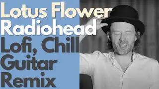 Radiohead - Lotus Flower【Lofi hip hop Chill Guitar Remix cover】