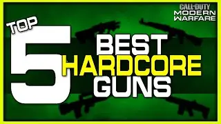Top 5 Best Guns for Hardcore Modes! (Modern Warfare)