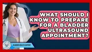What Should I Know To Prepare For A Bladder Ultrasound Appointment? - Bladder Health Support
