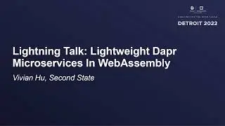 Lightning Talk: Lightweight Dapr Microservices In WebAssembly - Vivian Hu, Second State