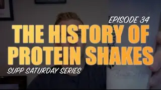 THE HISTORY OF PROTEIN SHAKES | EPISODE #34 SUPPLEMENT SATURDAY