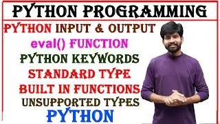 python input output python keywords, standard type built in functions, python unsupported types eval