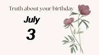 Truth about your Birthday on July 3