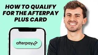 How to Qualify for the Afterpay Plus Card