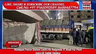 Malakpet Police Station Limits Ke Nalgonda 'X' Road Par Pesh Aaya Ek Sadak Hadasa