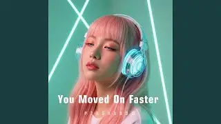 You Moved On Faster