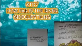 STD 7/ HOW FAR IS THE RIVER/ SIDE questions/