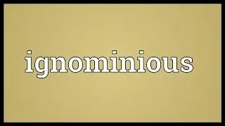 Ignominious Meaning