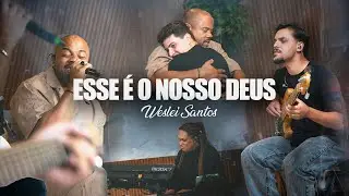 Esse é o Nosso Deus - Weslei Santos