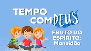 Fruto do Espírito: Mansidão #8 - Tempo com Deus