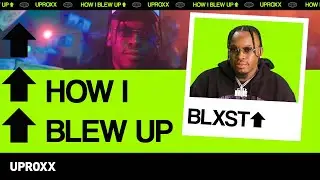 BLXST Tells Us How 