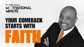 Dr. Willie Jolley's Motivational Minute - Your Faith Can Fuel Your Comeback