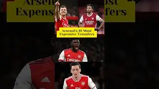 Arsenal's 10 Most Expensive Transfers in History