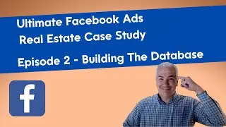 Ultimate Facebook Ads Real Estate Case Study - Ep. 2 - Building The Database