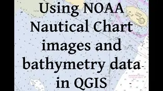 Using NOAA nautical chart images and bathymetry data in QGIS