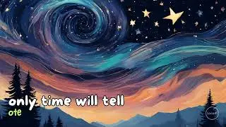 OTE - Only Time Will Tell (Lyrics) [Pop Rock]