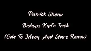 Patrick Stump &ndash; Bishops Knife Trick (Ode To Moon And Stars Remix) (Премьера клипа, 2022) #星月颂
