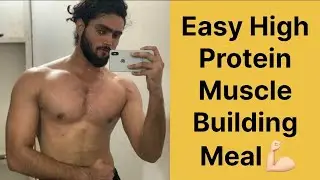 Easy and High Protein Meal for Muscle Building 