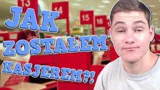 JAK ZOSTAŁEM KASJEREM?!
