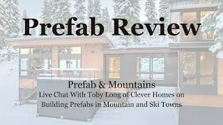 Exploring Prefab Home Construction in Mountain Towns - Live Chat With Toby Long of Clever Homes
