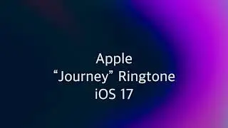 Apple &ldquo;Journey&rdquo; Ringtone (iOS 17)