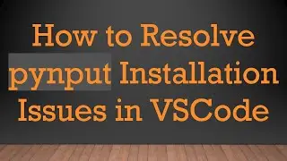 How to Resolve pynput Installation Issues in VSCode