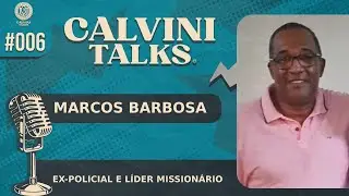 MARCOS BARBOSA  -  Calvini Talks #006