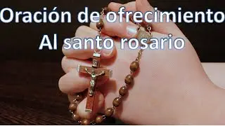 ORACI&Oacute;N DE OFRECIMIENTO AL ROSARIO