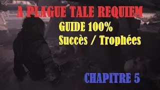 A Plague Tale Requiem - Guide 100% Collectibles - Succ&egrave;s/Troph&eacute;es - Chapitre 5