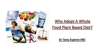 Why adopt a whole food plant based diet - Dr Espinet