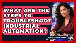 What Are The Steps To Troubleshoot Industrial Automation? - Electrical Engineering Essentials
