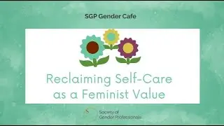 Reclaiming Self-Care as a Feminist Value Gender Caf&eacute;