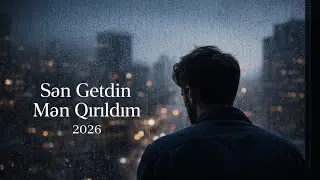 Sən Getdin Mən Qırıldım 2026 | Dərin və Səssiz Ayrılıq