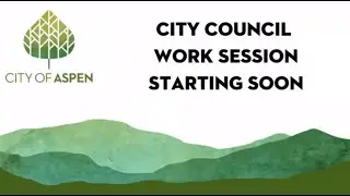 1/27/2025 Aspen City Council (CoA) Work Session