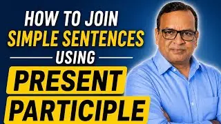 #joining into Simple Sentence using present participle # V ing in different places for joining 