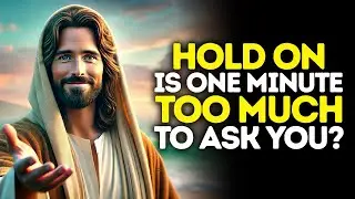God Says: Hold On — Is One Minute Too Much To Ask | God Message Today | Gods Message Now | God's