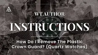 How Do I Remove The Plastic Crown Guard? (Quartz Watches)