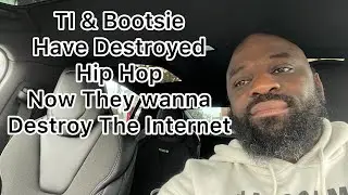 TI & Bootsie Have Destroyed Marriage & Hip Hop! Now They wanna Destroy the Internet