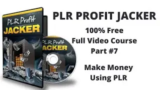 PLR Profit Jacker | Part #7 | 100% Free Full Vider Course | How to Make Money with PLR