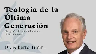Teolog&iacute;a de la &Uacute;ltima Generaci&oacute;n - Pastor Alberto Timm