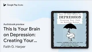 This Is Your Brain on Depression: Creating Your&hellip; by Faith G. Harper &middot; Audiobook preview