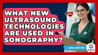 What New Ultrasound Technologies Are Used In Sonography? - Clinical Career Path