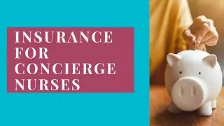 Insurance In Concierge Nurse Business (What Do You Need??)