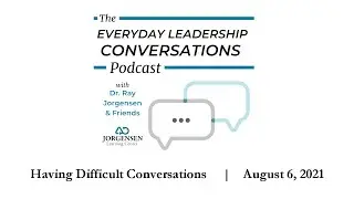 Everyday Leadership Conversations: Having Difficult Conversations, August 6, 2021