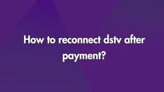 How To Reconnect Dstv After Payment?