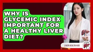 Why Is Glycemic Index Important For A Healthy Liver Diet? - Liver Health Hub