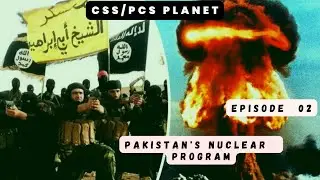 Pakistan's Nuclear Program | Episode 02 | Sir Aijaz Sodhar | CSS/PCS PLANET