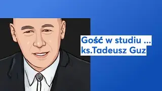 Gość w studiu ... ks. Tadeusz Guz