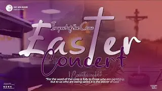 Easter Concert | 11th April 2025 | AIC Milimani Nairobi KE