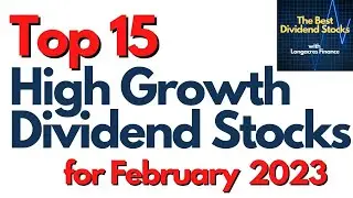 Top 15 High Growth Dividend Stocks For February 2023